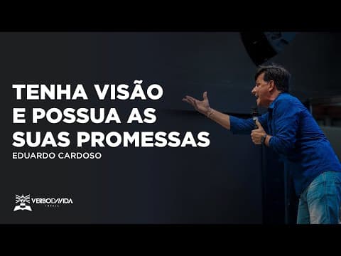 TENHA VISÃO E POSSUA AS SUAS PROMESSAS | EDUARDO CARDOSO | 06.03.2022 | VERBO SALVADOR